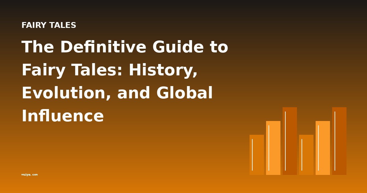 The Definitive Guide to Fairy Tales: History, Evolution, and Global Influence