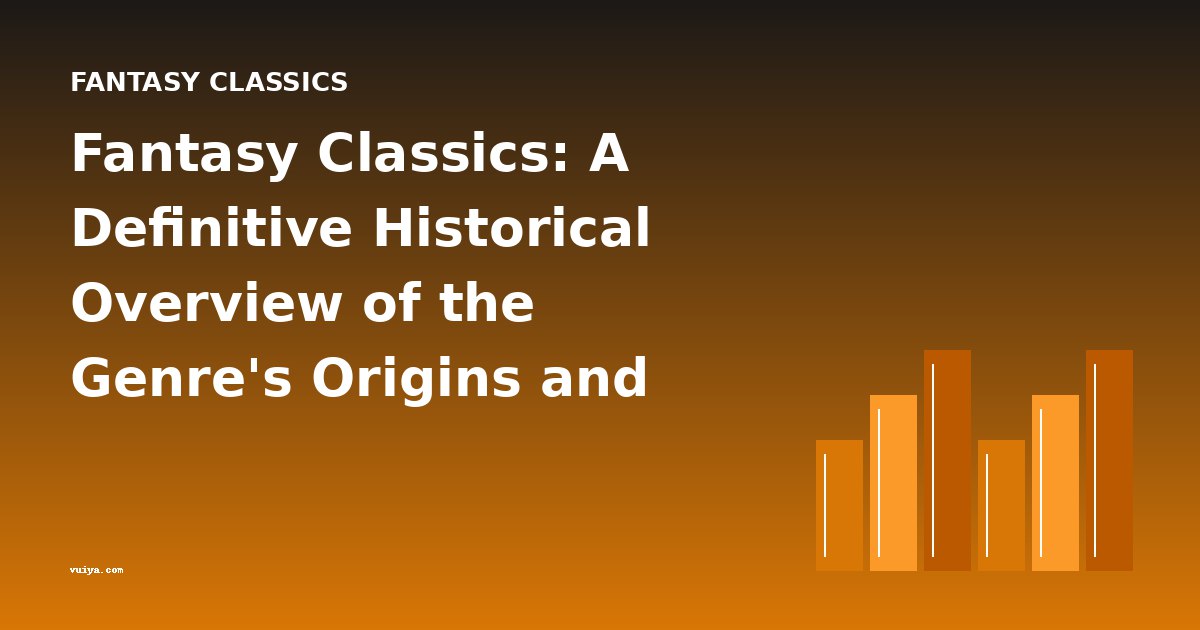 Fantasy Classics: A Definitive Historical Overview of the Genre's Origins and Evolution