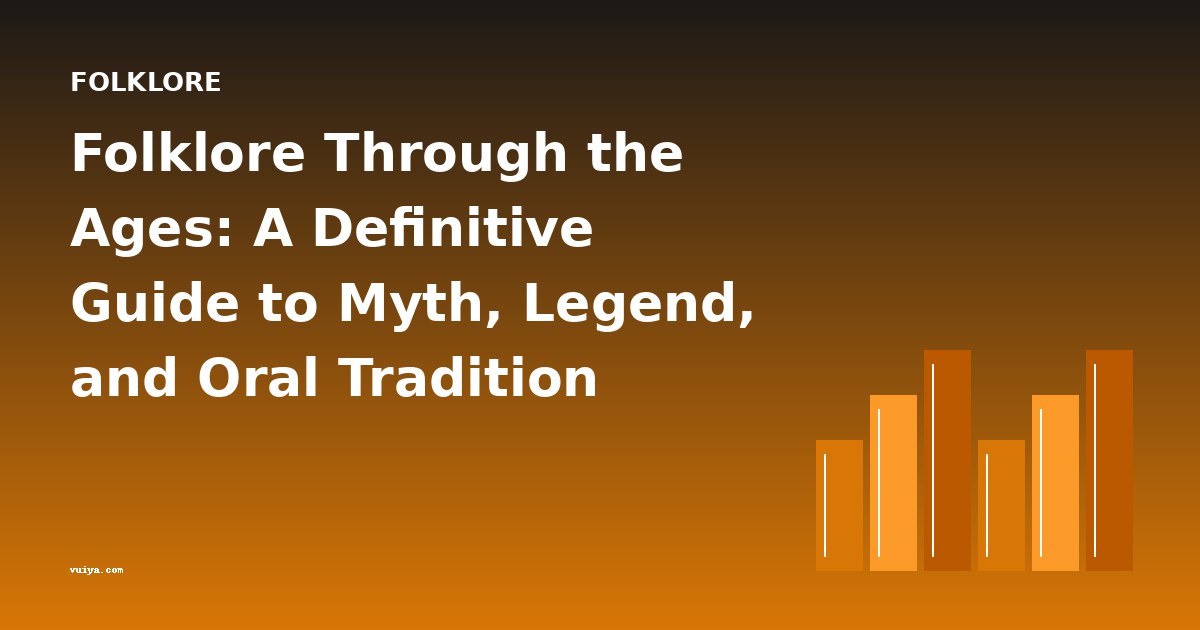 Folklore Through the Ages: A Definitive Guide to Myth, Legend, and Oral Tradition