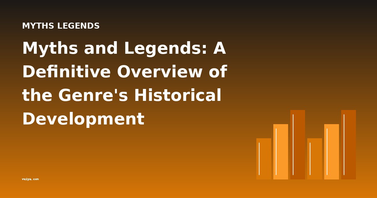 Myths and Legends: A Definitive Overview of the Genre's Historical Development