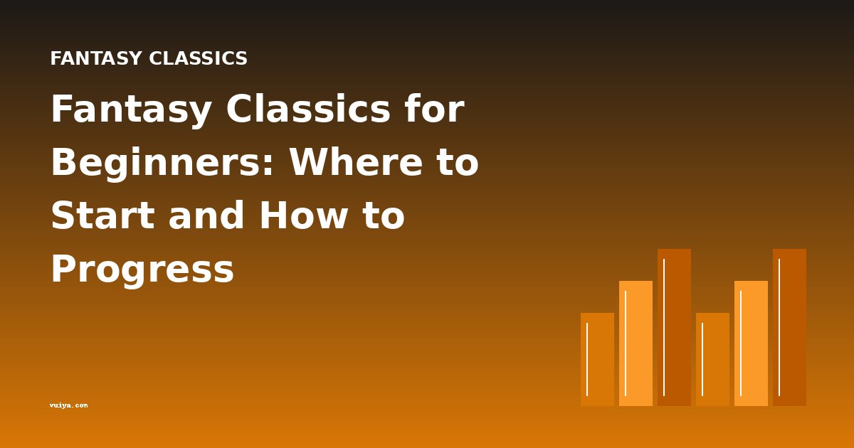 Fantasy Classics for Beginners: Where to Start and How to Progress