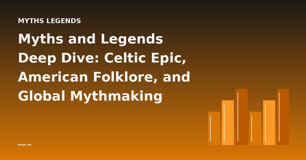 Myths and Legends Deep Dive: Celtic Epic, American Folklore, and Global Mythmaking