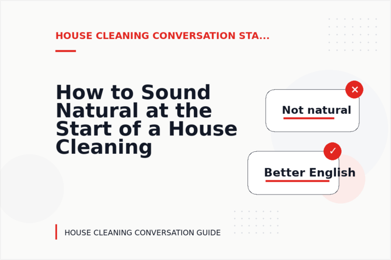 How to Sound Natural at the Start of a House Cleaning Conversation How to Sound Natural at the Start of a House Cleaning Conversation