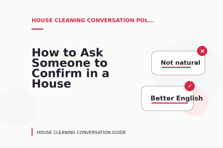 How to Ask Someone to Confirm in a House Cleaning Conversation How to Ask Someone to Confirm in a House Cleaning Conversation