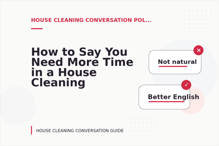 How to Say You Need More Time in a House Cleaning Conversation