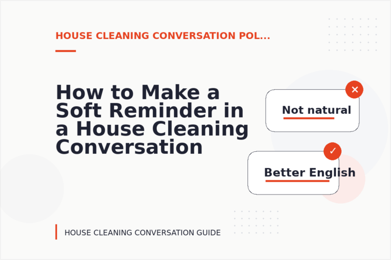 How to Make a Soft Reminder in a House Cleaning Conversation How to Make a Soft Reminder in a House Cleaning Conversation