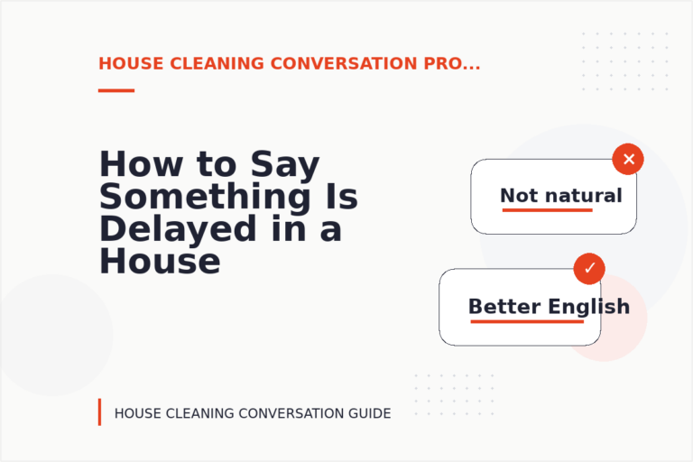 How to Say Something Is Delayed in a House Cleaning Conversation