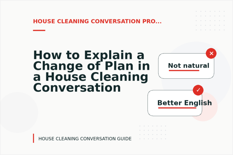 How to Explain a Change of Plan in a House Cleaning Conversation