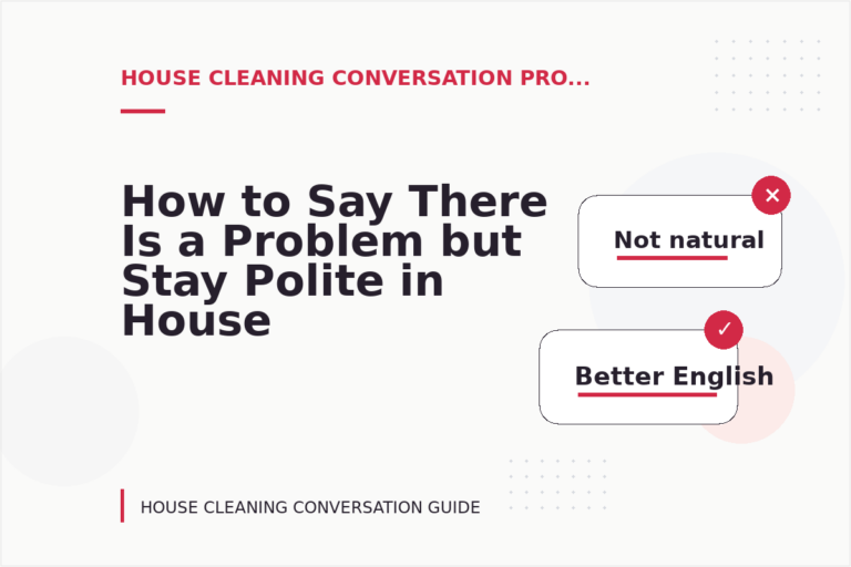 How to Say There Is a Problem but Stay Polite in House Cleaning Conversation English How to Say There Is a Problem but Stay Polite in House Cleaning Conversation English