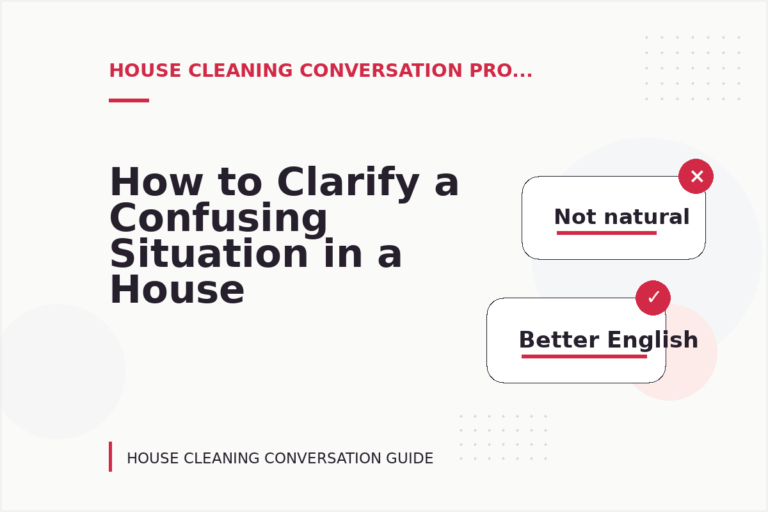How to Clarify a Confusing Situation in a House Cleaning Conversation How to Clarify a Confusing Situation in a House Cleaning Conversation