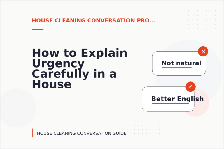 How to Explain Urgency Carefully in a House Cleaning Conversation