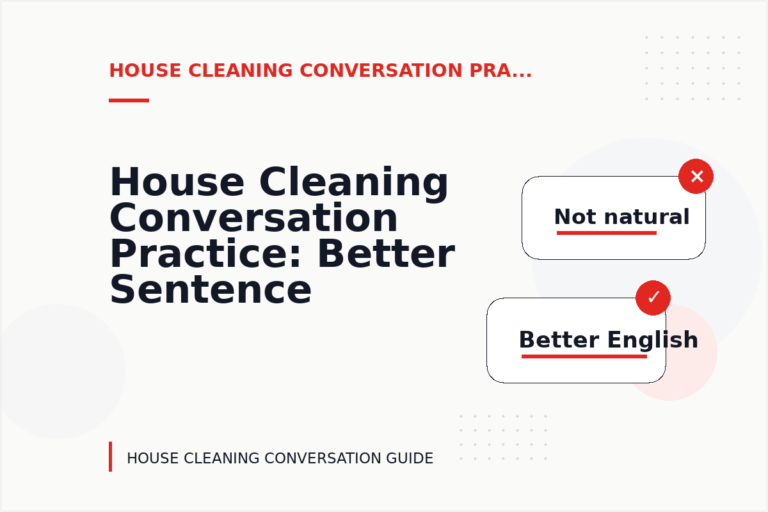 House Cleaning Conversation Practice: Better Sentence Choices House Cleaning Conversation Practice: Better Sentence Choices